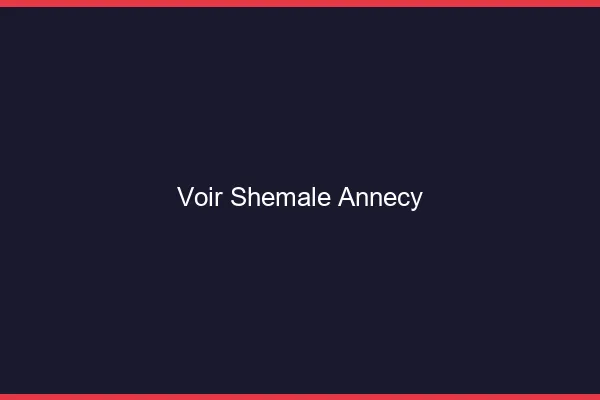 Voir shemale Annecy
