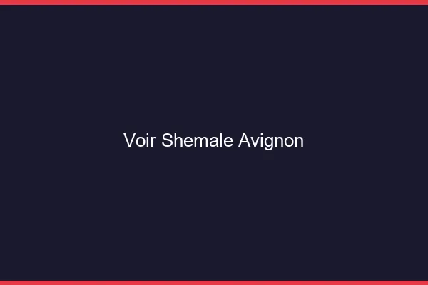 Voir shemale Avignon