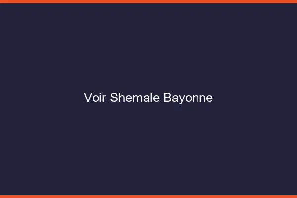 Voir shemale Bayonne