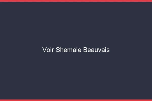 Voir shemale Beauvais