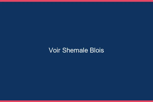 Voir shemale Blois
