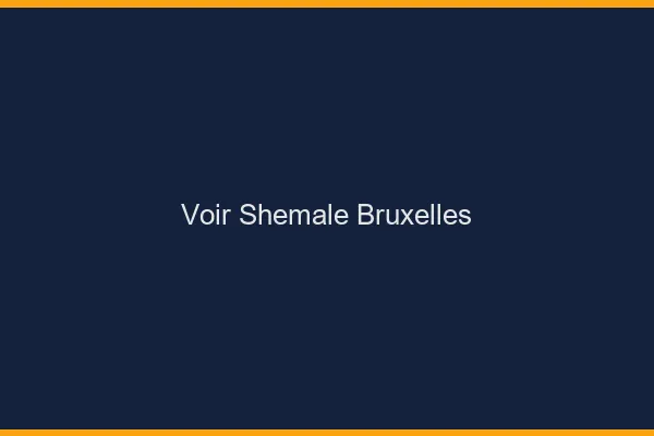Voir shemale Bruxelles