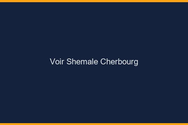 Voir shemale Cherbourg