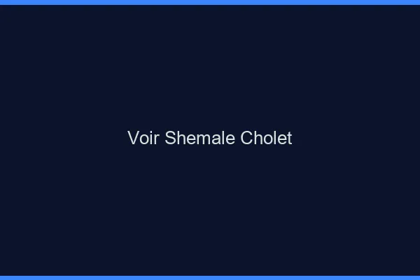 Voir shemale Cholet