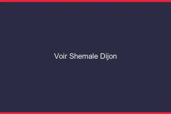 Voir shemale Dijon