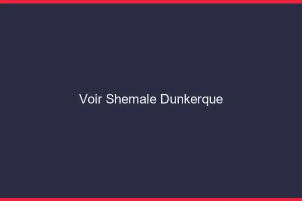 Voir shemale Dunkerque
