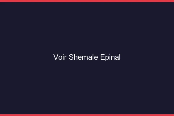 Voir shemale Épinal