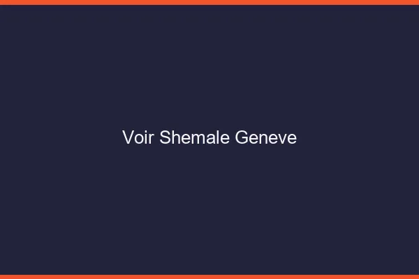 Voir shemale Genève