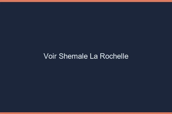 Voir shemale la rochelle