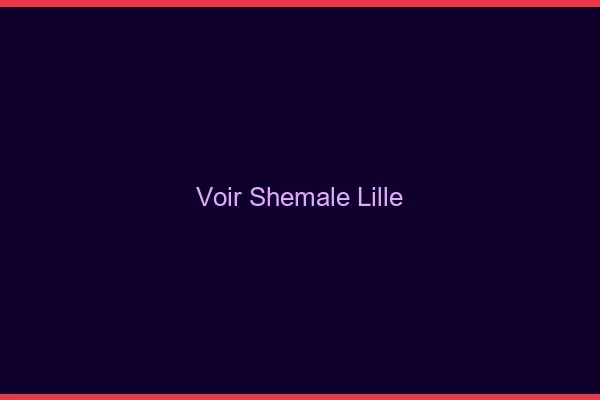 Voir shemale Lille
