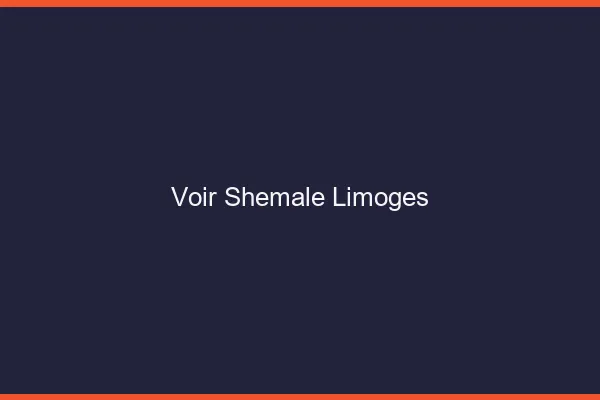 Voir shemale Limoges