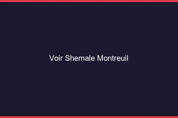 Voir shemale Montreuil