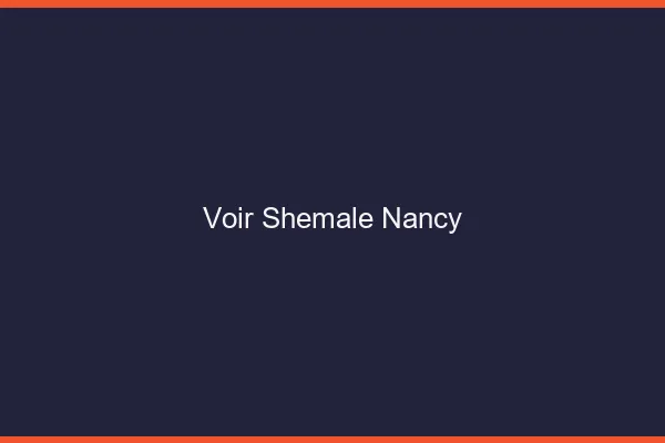 Voir shemale Nancy