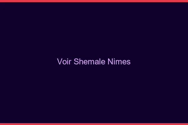 Voir shemale Nîmes