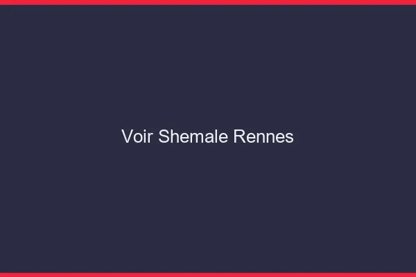 Voir shemale Rennes