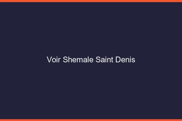 Voir shemale Saint-Denis