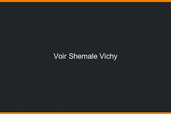 Voir shemale Vichy