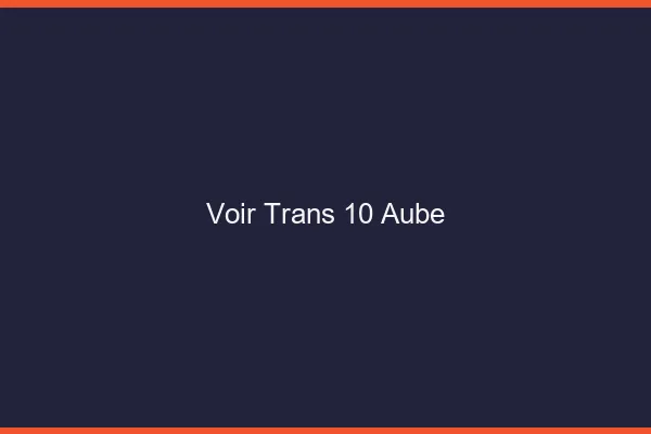 Voir trans 10 aube