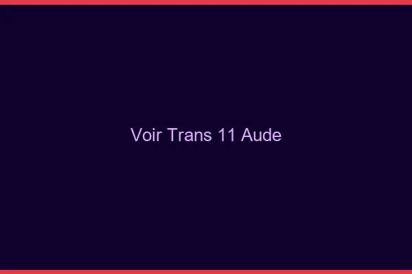 Voir trans 11 aude