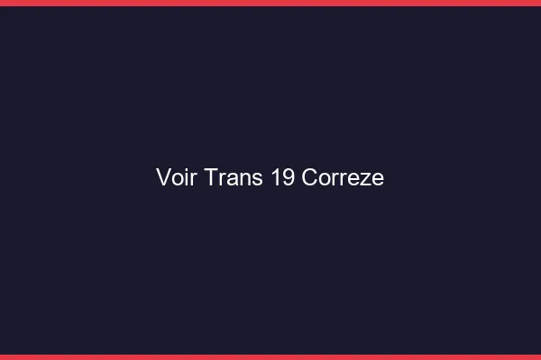 Voir trans 19 corrèze