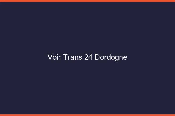 Voir trans 24 dordogne