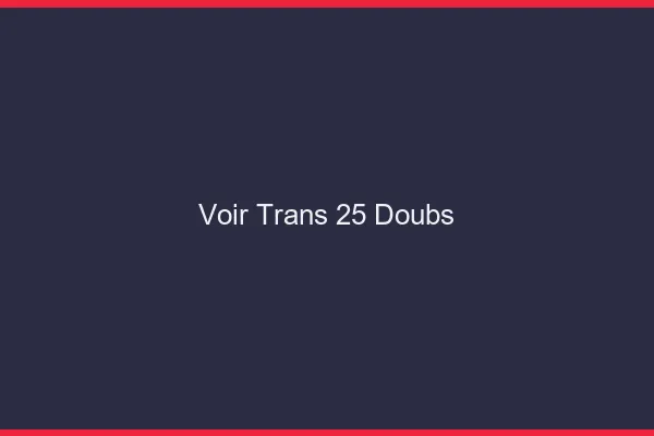 Voir trans 25 doubs