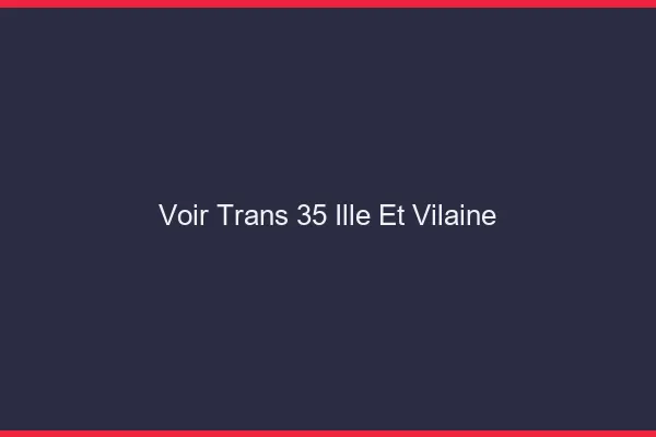 Voir trans 35 ille-et-vilaine