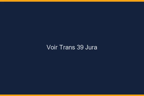 Voir trans 39 jura