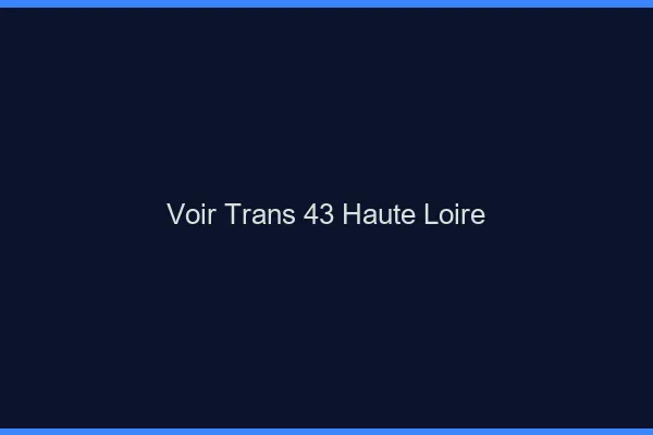 Voir trans 43 haute-loire