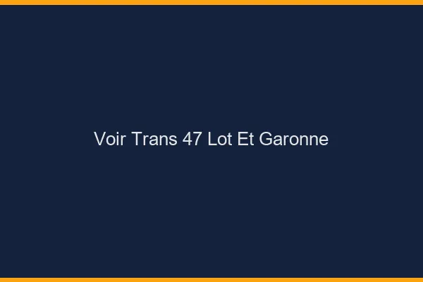 Voir trans 47 lot-et-garonne