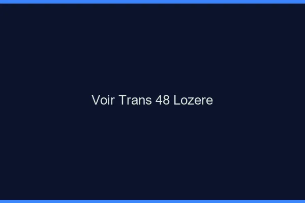 Voir trans 48 lozère