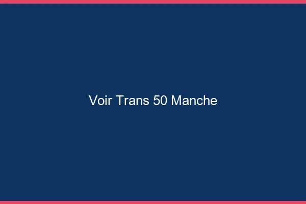Voir trans 50 manche
