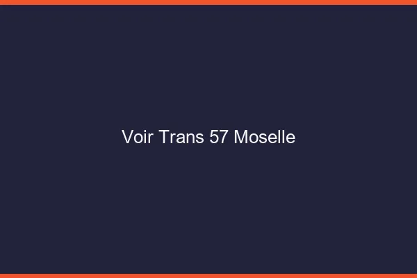 Voir trans 57 moselle