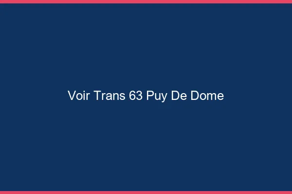 Voir trans 63 puy-de-dôme