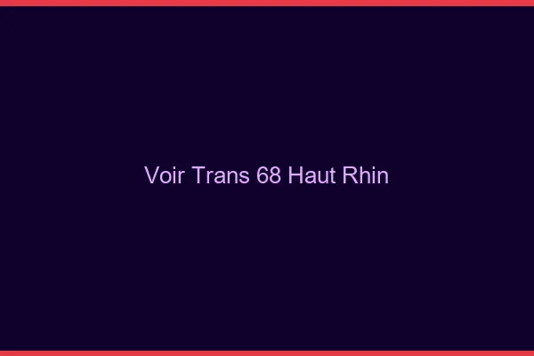 Voir trans 68 haut-rhin