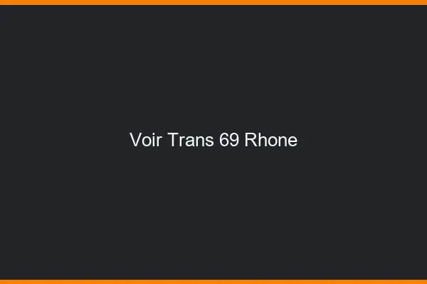 Voir trans 69 rhône