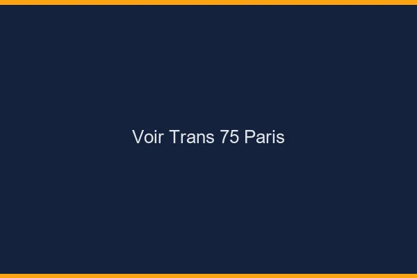 Voir trans 75 Paris