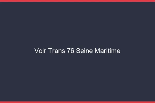 Voir trans 76 seine-maritime