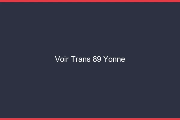 Voir trans 89 yonne