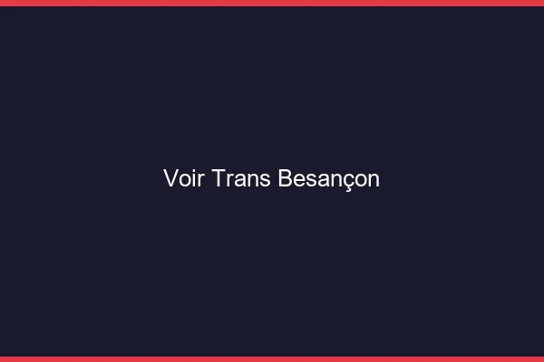 Voir trans Besançon