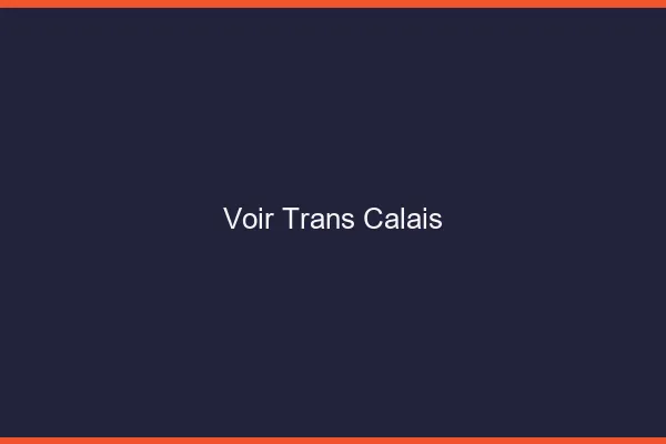 Voir trans Calais
