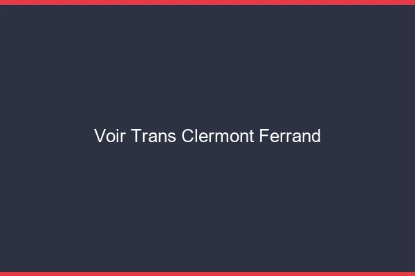 Voir trans Clermont-Ferrand
