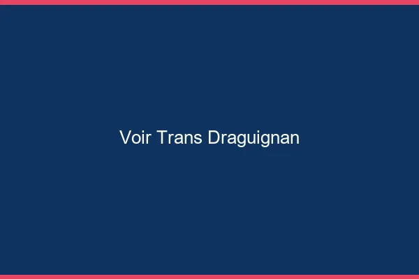 Voir trans Draguignan