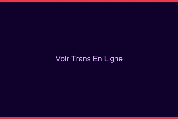 Voir trans en ligne