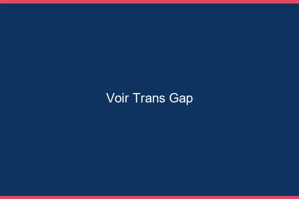 Voir trans Gap