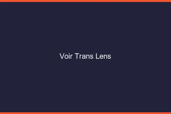 Voir trans Lens