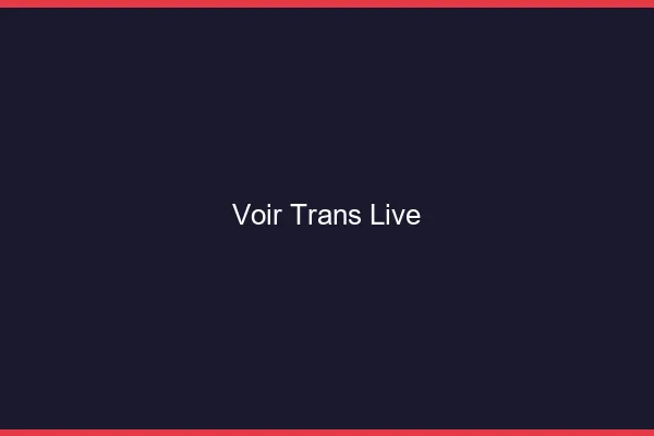 Voir trans live