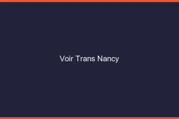 Voir trans Nancy