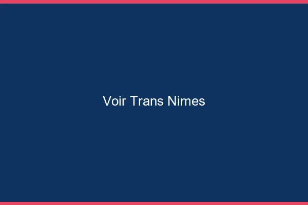 Voir trans Nîmes