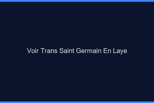 Voir trans Saint-Germain-en-Laye
